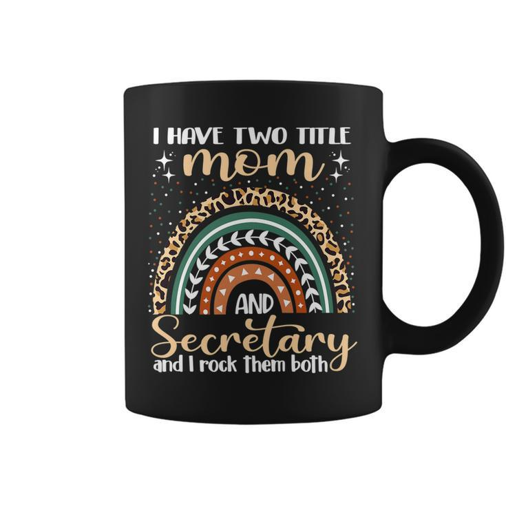 I Have Two Titles Mom And Secretary Mothers Day Rainbow   V2 Coffee Mug