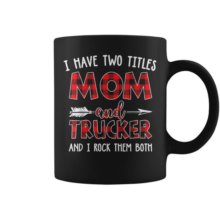 I Have Two Titles Mom And Trucker Buffalo Plaid Coffee Mug