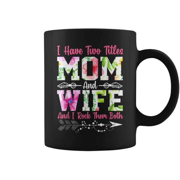I Have Two Titles Mom And Wife Best Wife Mothers Day  Coffee Mug