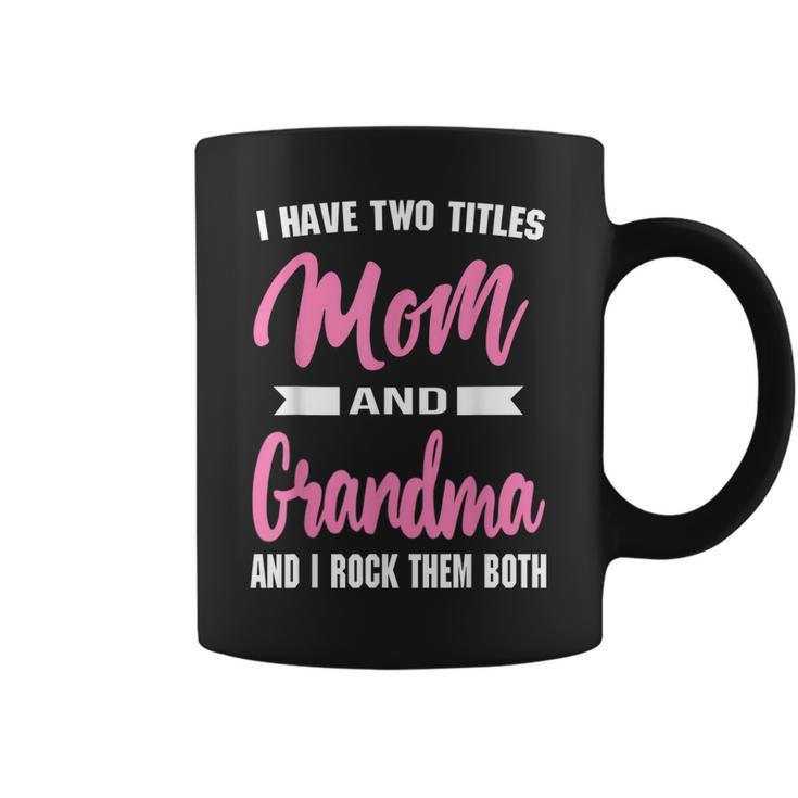 I Have Two Titles Mom Grandma And I Rock Them Mothers Day Coffee Mug