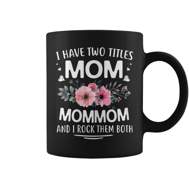 I Have Two Titles Mom Mommom And I Rock Them Both Funny Gift  Gift For Womens Coffee Mug