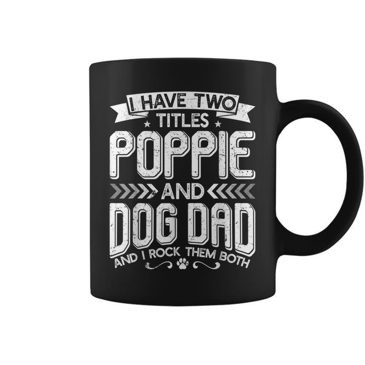 I Have Two Titles Poppie And Dog Dad  Fathers Day Family  Coffee Mug
