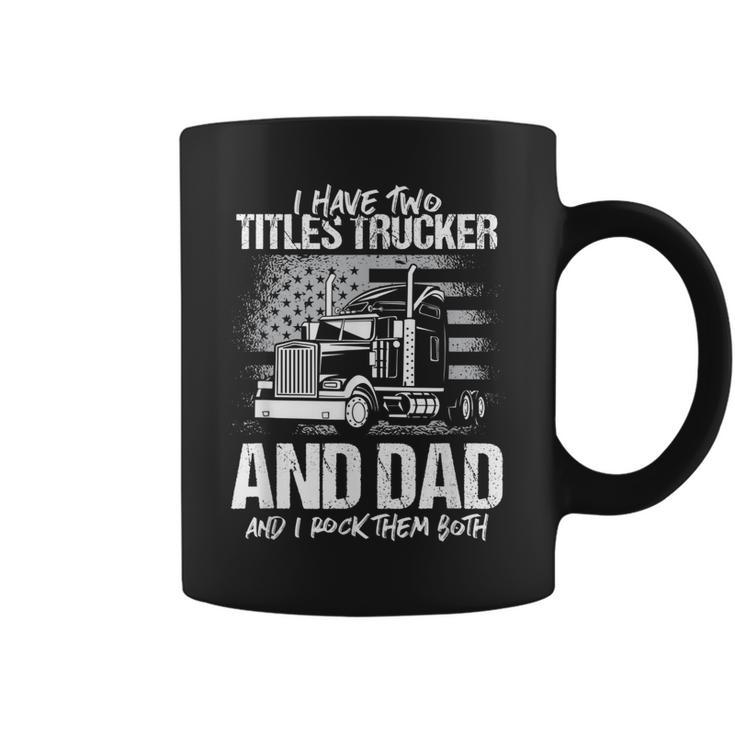 I Have Two Titles Trucker And Dad And Rock Both Trucker Dad  Coffee Mug