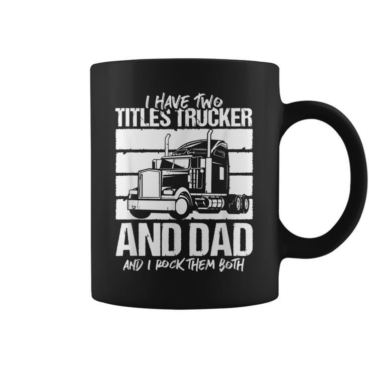 I Have Two Titles Trucker And Dad And Rock Both Trucker Dad  V2 Coffee Mug