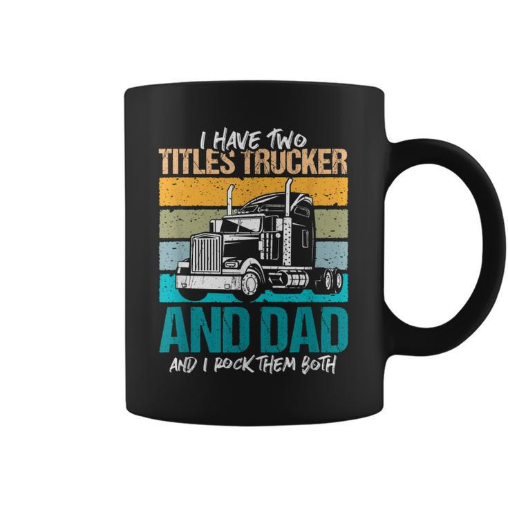 I Have Two Titles Trucker And Dad And Rock Both Trucker Dad  V3 Coffee Mug