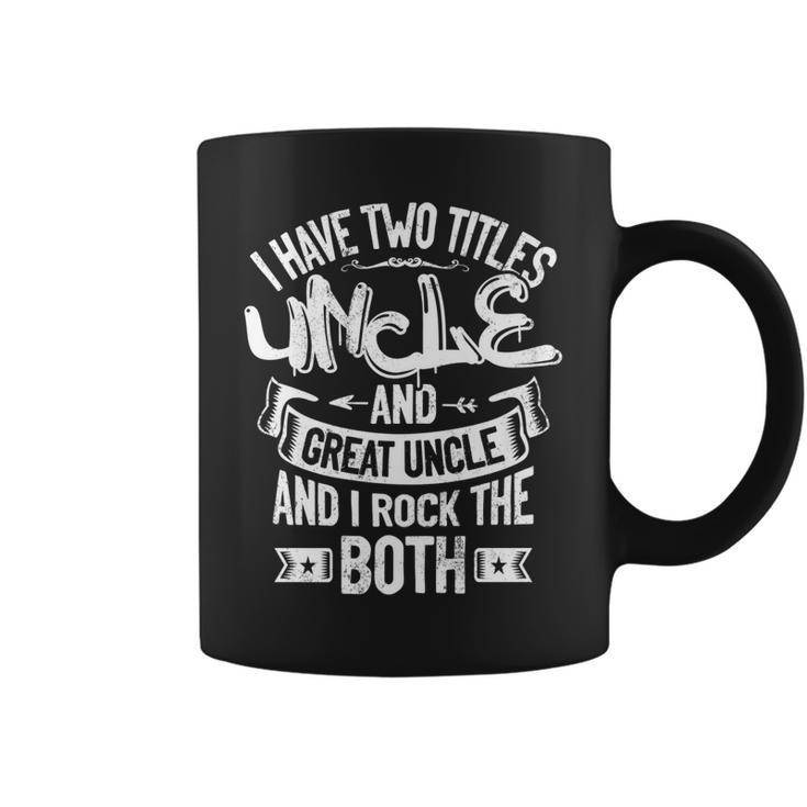 I Have Two Titles Uncle And Great Uncle And I Rock Them Both   Coffee Mug