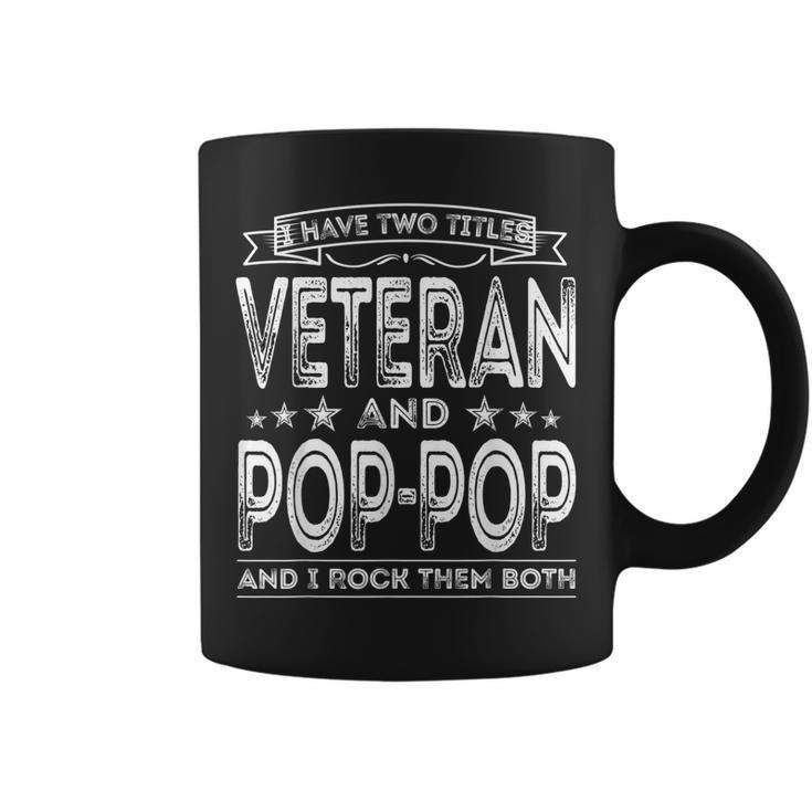 I Have Two Titles Veteran And Poppop Funny Proud Us Army Gift For Mens Coffee Mug