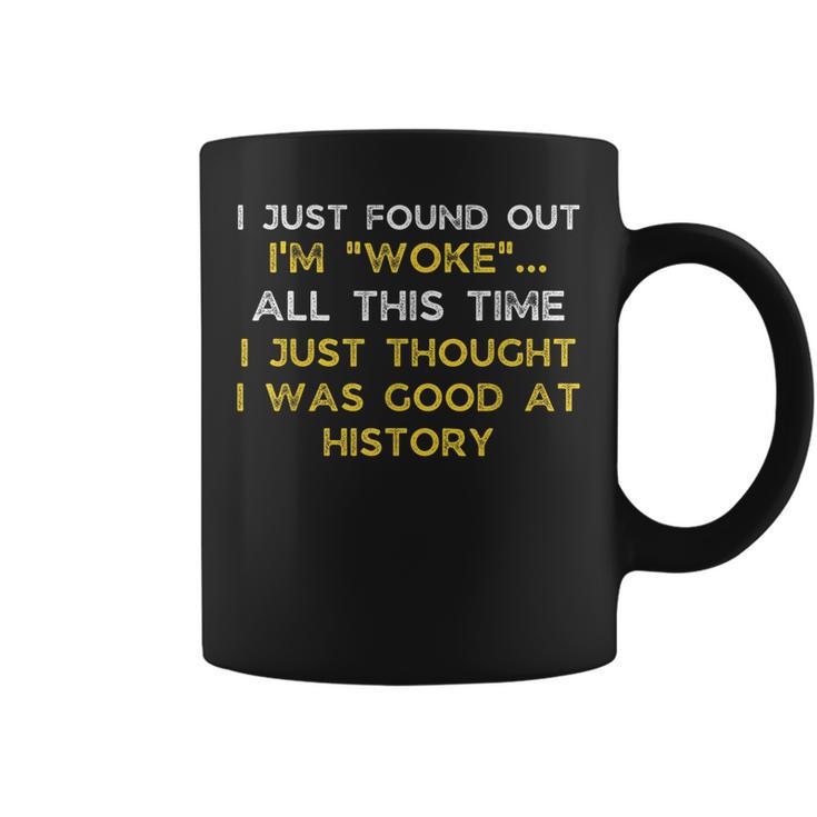 I Just Found Out Im Woke Funny Quote Woke Af Movement  Coffee Mug