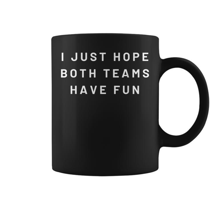 I Just Hope Both Teams Have Fun Neutral Sports Fan Go Team  Coffee Mug