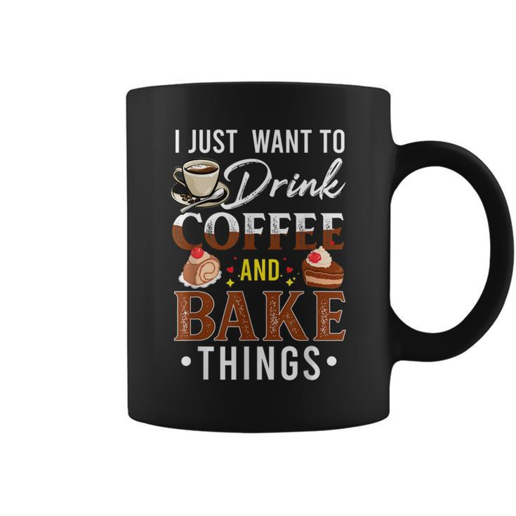 I Just Want To Drink Coffee And Bake Things Fun Baking Lover  Coffee Mug