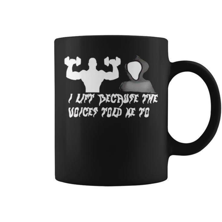 I Lift Because The Voices Told Me To Coffee Mug