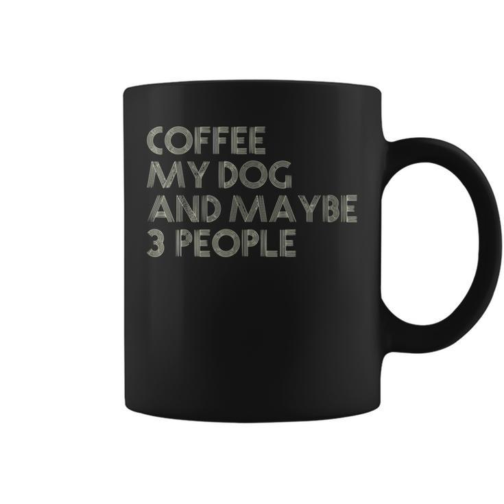 I Like Coffee My Dog Maybe 3 People Coffee Lover Quote Coffee Mug