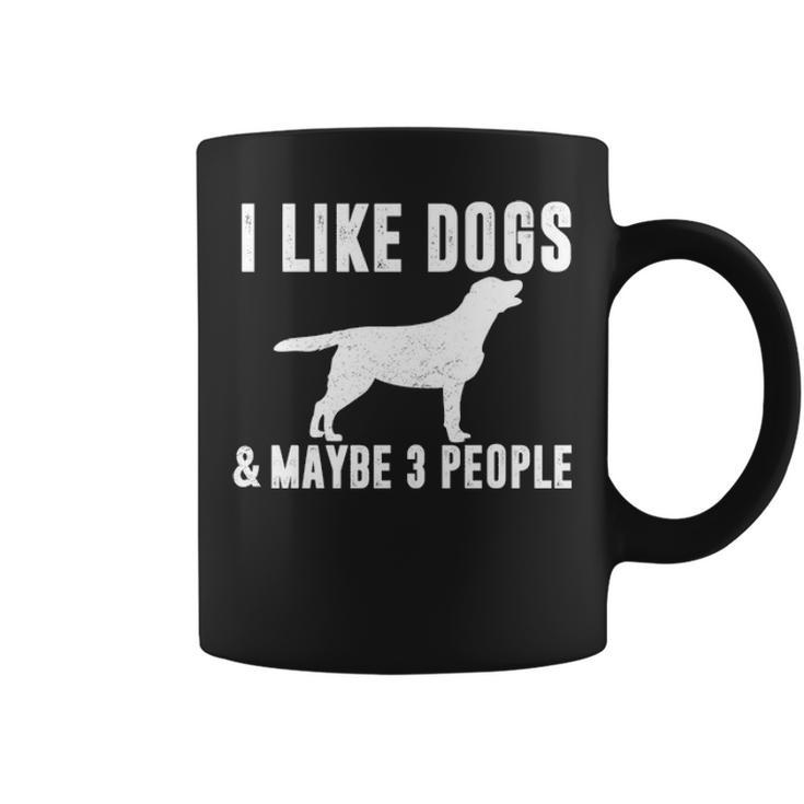 I Like Dogs & Maybe 3 People Funny Lab Mom Dog Lover Sarcasm Coffee Mug