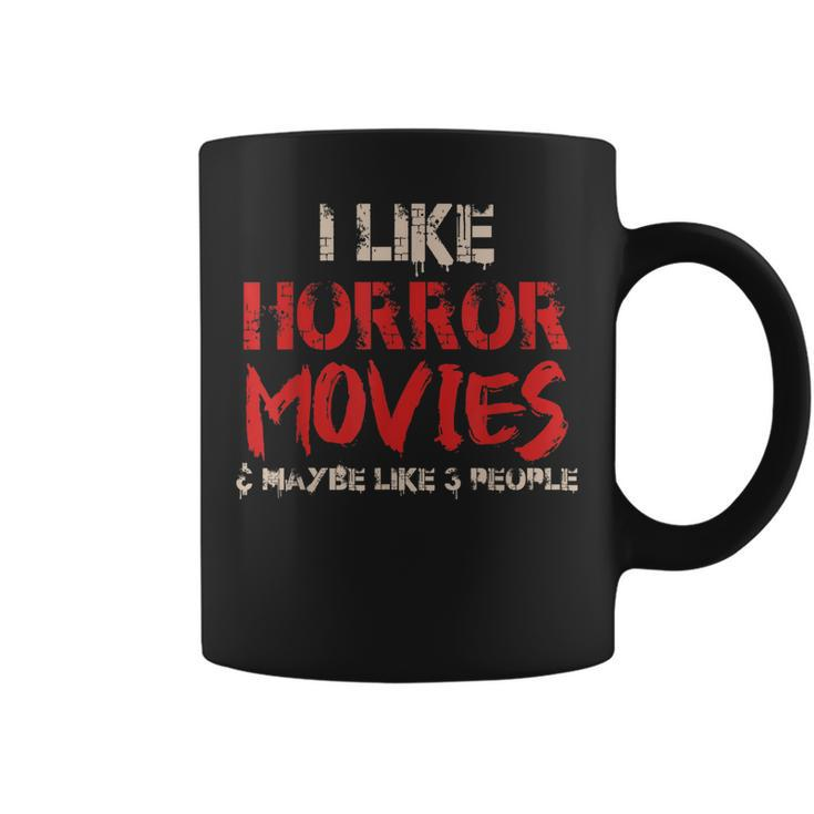 I Like Horror Movies And Maybe 3 People Funny Horror Coffee Mug