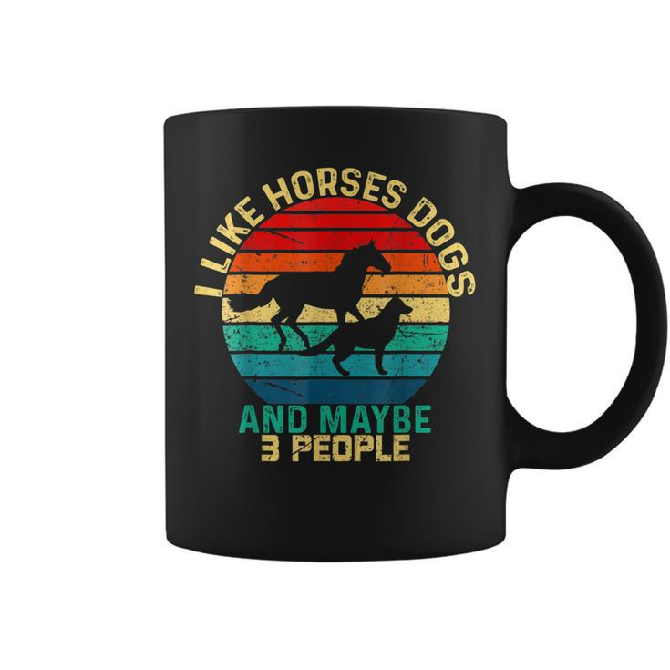 I Like Horses Dogs And Maybe 3 People Horses And Dogs Lover Coffee Mug