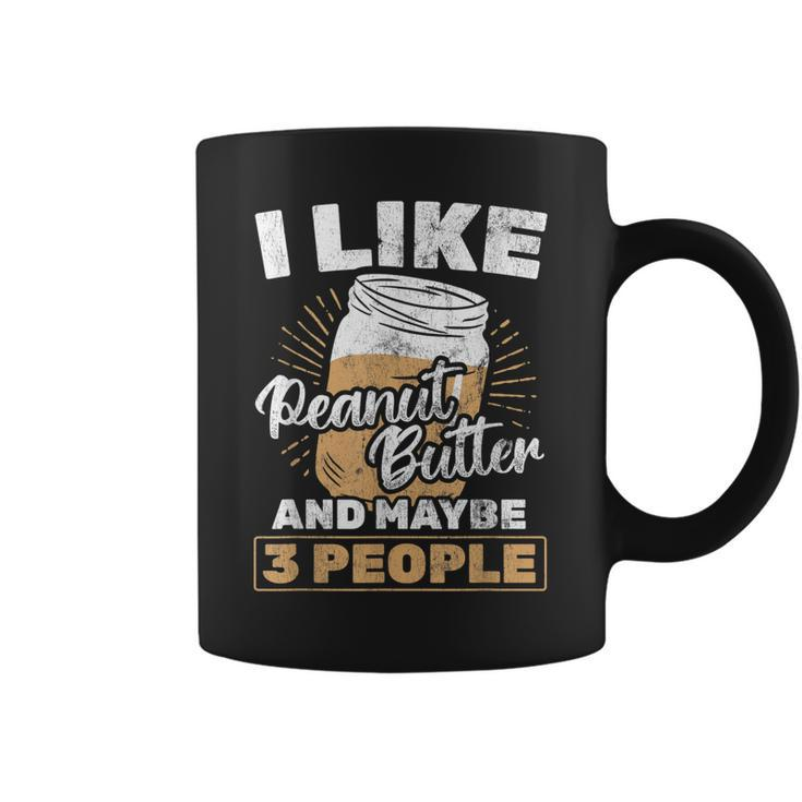 I Like Peanut Butter And 3 People Peanut Butter Coffee Mug
