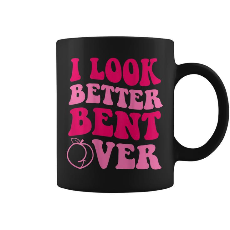 I Look Better Bent Over Funny Saying Groovy Coffee Mug