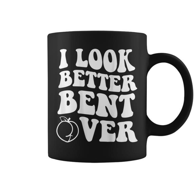 I Look Better Bent Over On Back  Coffee Mug