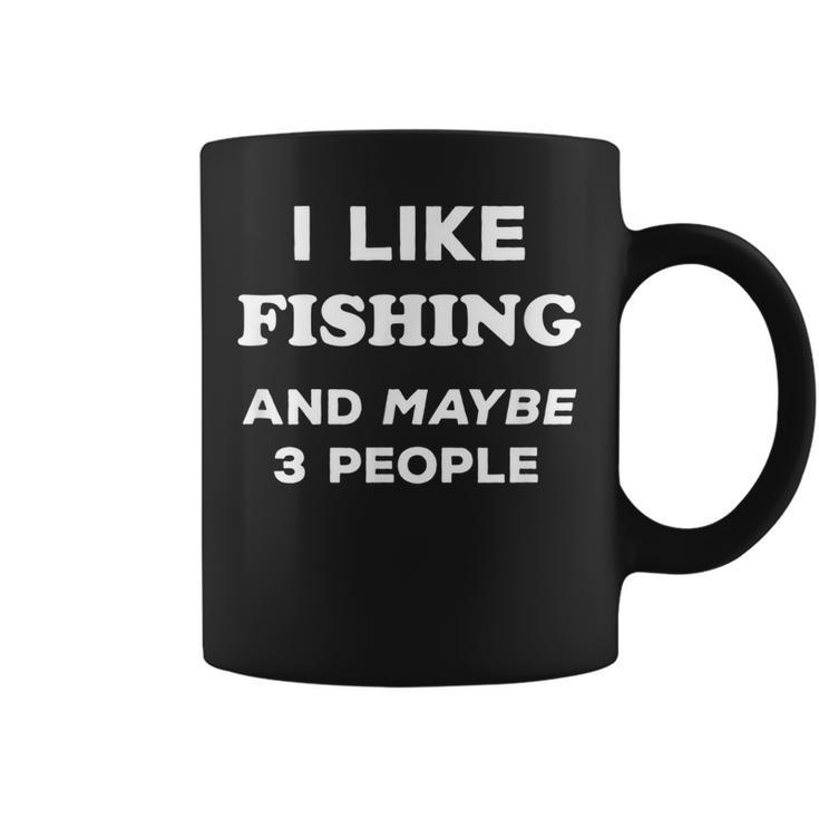 I Love Fishing Gift I Like Fishing And Maybe 3 People Coffee Mug