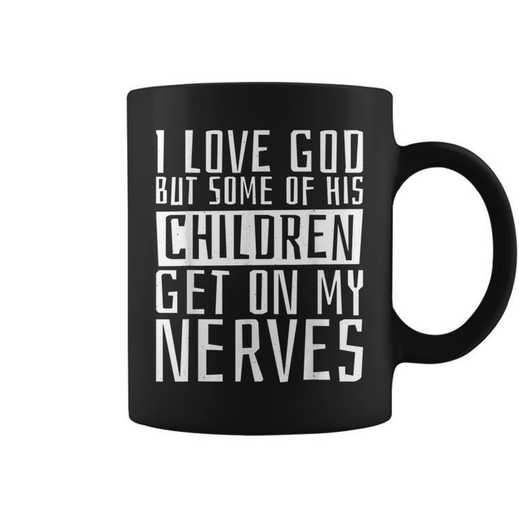 I Love God But Some Of His Children Religious Christianity  Coffee Mug
