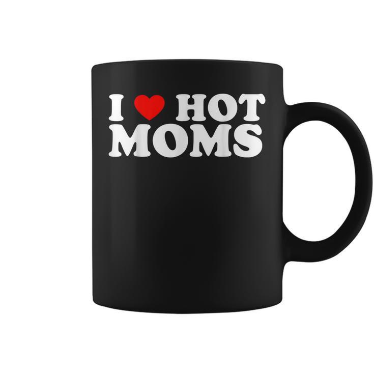 I Love Hot Moms  I Heart Hot Moms  Love Hot Moms  Coffee Mug