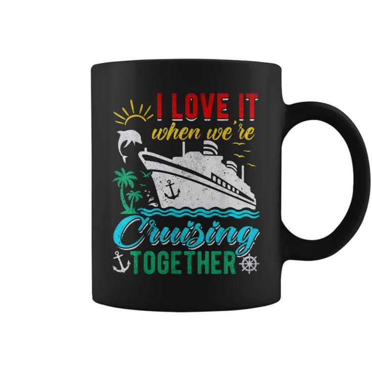 I Love It When Were Cruising Together Family Cruise  Coffee Mug