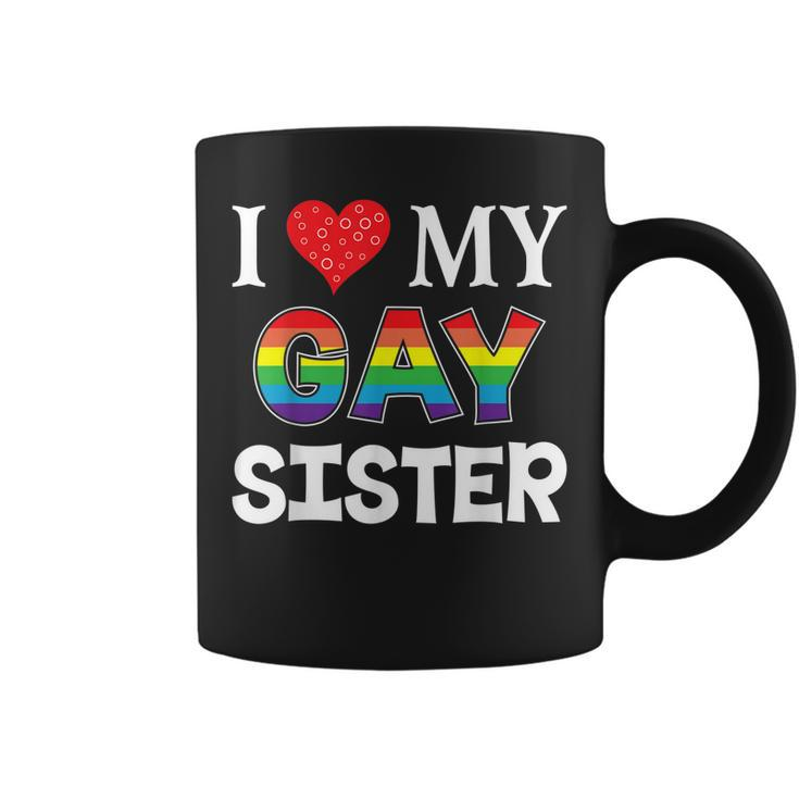 I Love My Gay Sister Lgbt Lesbian Rainbow  Pride Love Coffee Mug