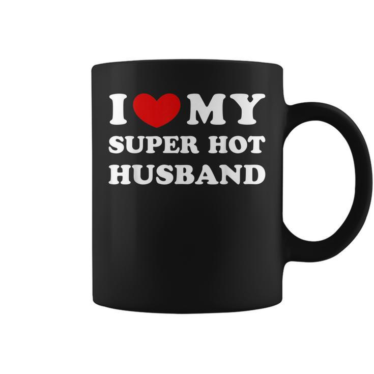 I Love My Super Hot Husband I Heart My Super Hot Husband  Coffee Mug