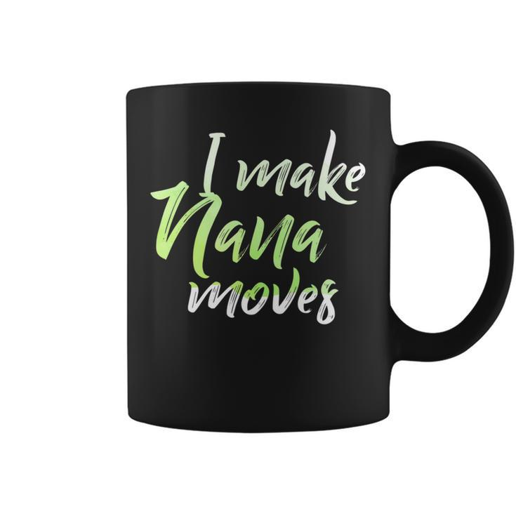 I Make Nana Moves  Funny Fathers Day Gifts Shirts Coffee Mug