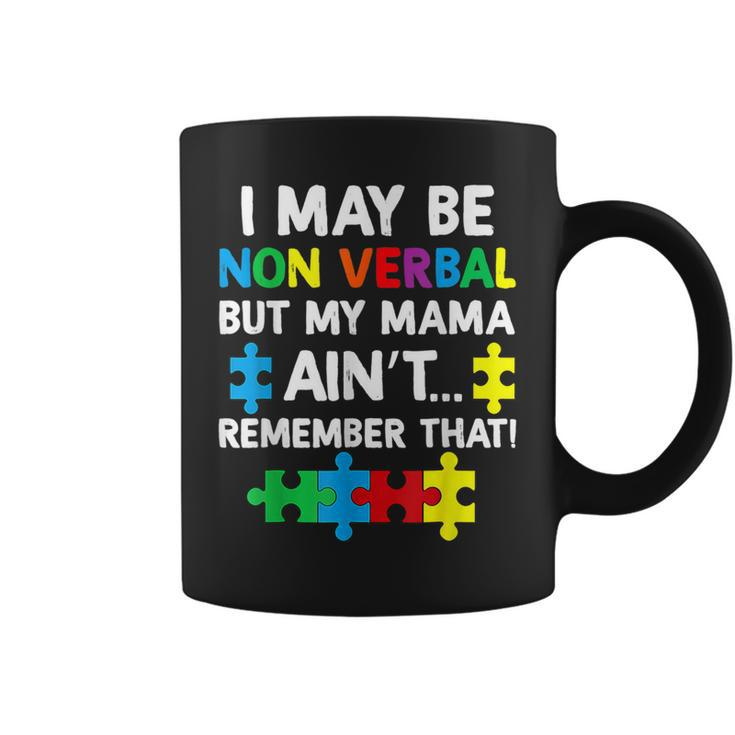 I May Be Non Verbal But My Mama Aint Remember That Autism  Coffee Mug
