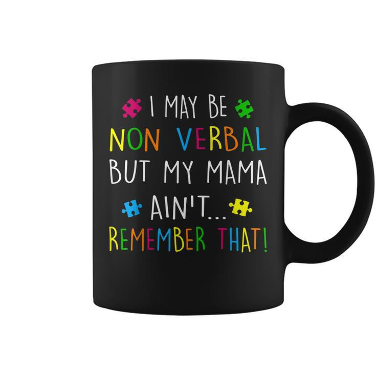 I May Be Non Verbal But My Mama Aint Remember That Autism  Coffee Mug