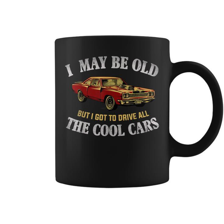 I May Be Old But I Got To Drive All The Cool Cars Muscle Car Coffee Mug