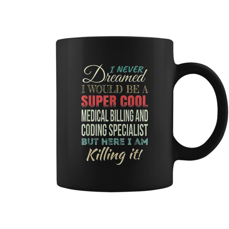 I Never Dreamed I Would Be A Super Cool Medical Billing Coffee Mug