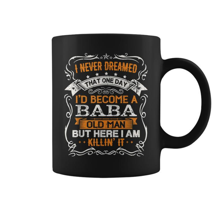I Never Dreamed Id Be A Baba Old Man Fathers Day  Coffee Mug