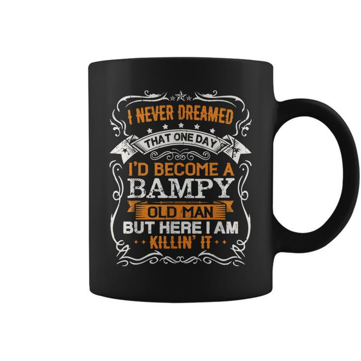 I Never Dreamed Id Be A Bampy Old Man Fathers Day  Coffee Mug