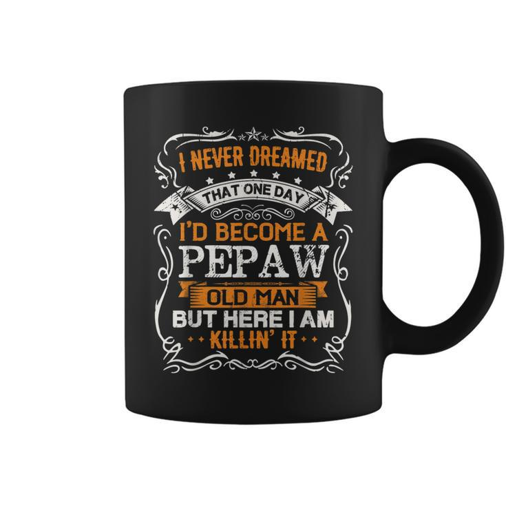 I Never Dreamed Id Be A Pepaw Old Man Fathers Day  Coffee Mug