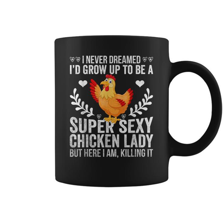 I Never Dreamed Super Sexy Chicken Lady Funny Chicken Lover Coffee Mug