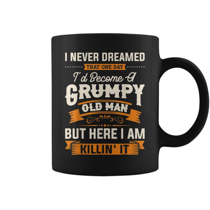 I Never Dreamed That Id Become A Grumpy Old Man Grandpa  Coffee Mug