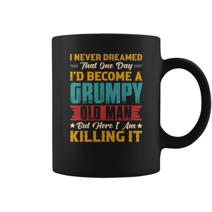 I Never Dreamed That One Day I Would  Become A Grumpy Old Man Gift Coffee Mug