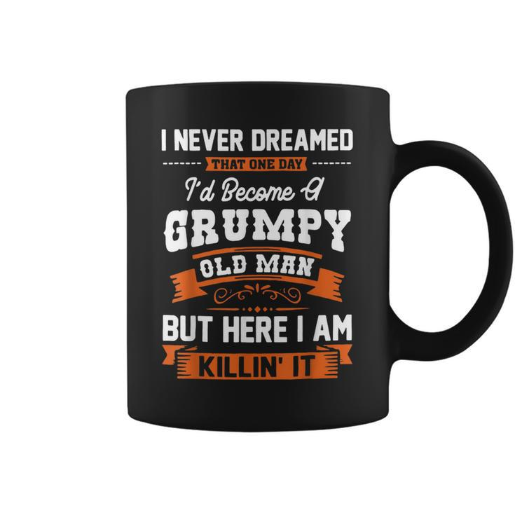 I Never Dreamed That One Day Id Become A Grumpy Old Man  V3 Coffee Mug