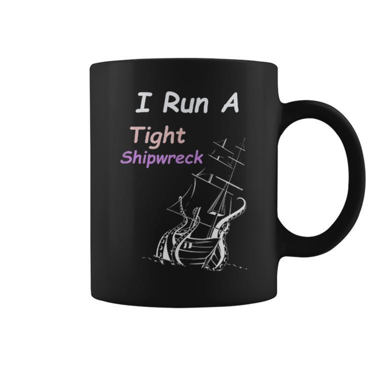 I Run A Tight Shipwreck Household Funny Mom Mothers Day Gift Coffee Mug