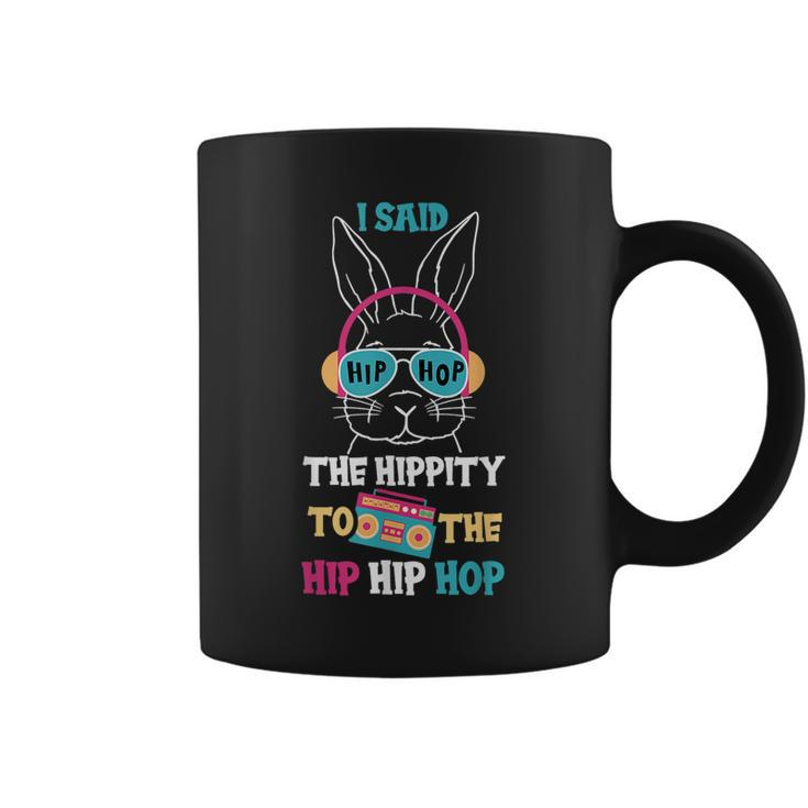 I Said Hip The Hippity To Hop Hip Hop Bunny Funny Easter Day  Coffee Mug