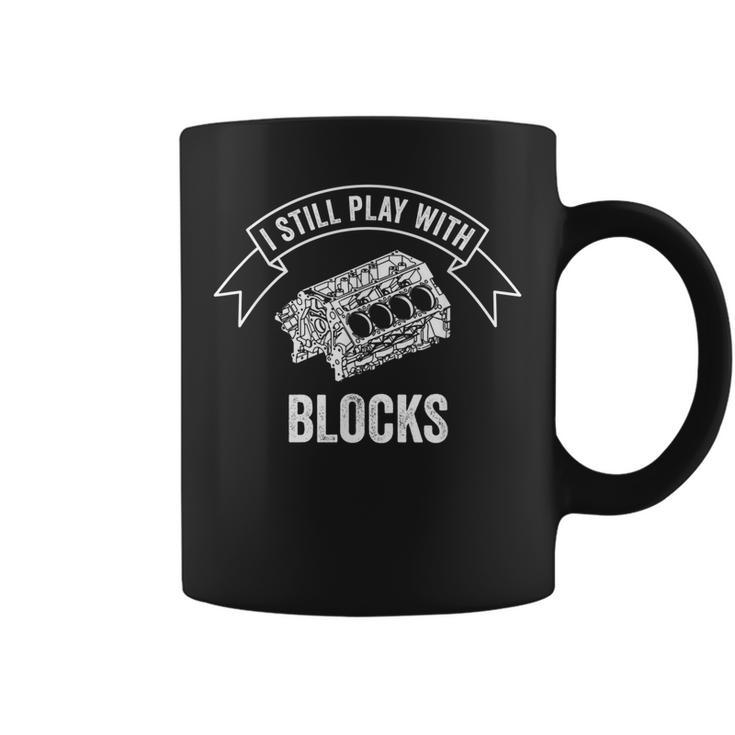 I Still Play With Blocks Mechanic Car Enthusiast Garment Coffee Mug