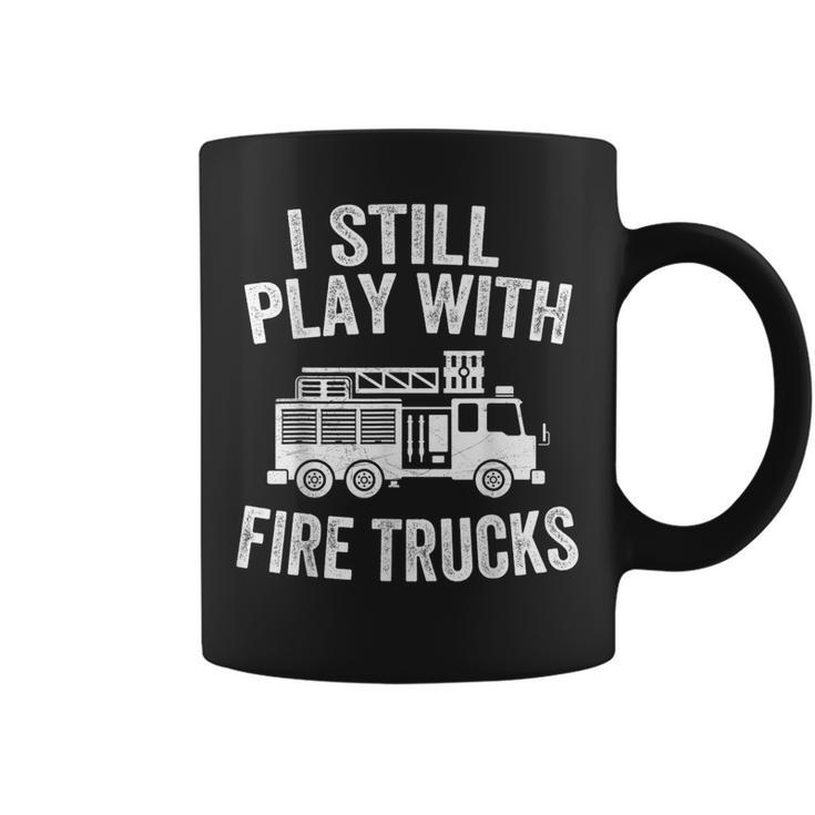 I Still Play With Fire Trucks Gifts Dad Firefighters  Coffee Mug