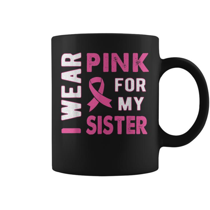 I Wear Pink For My Sister Breast Cancer Awareness T  Coffee Mug