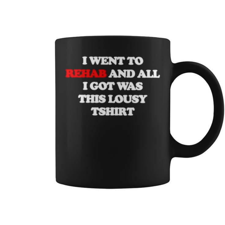 I Went To Rehab And All I Got Was This Lousy Coffee Mug