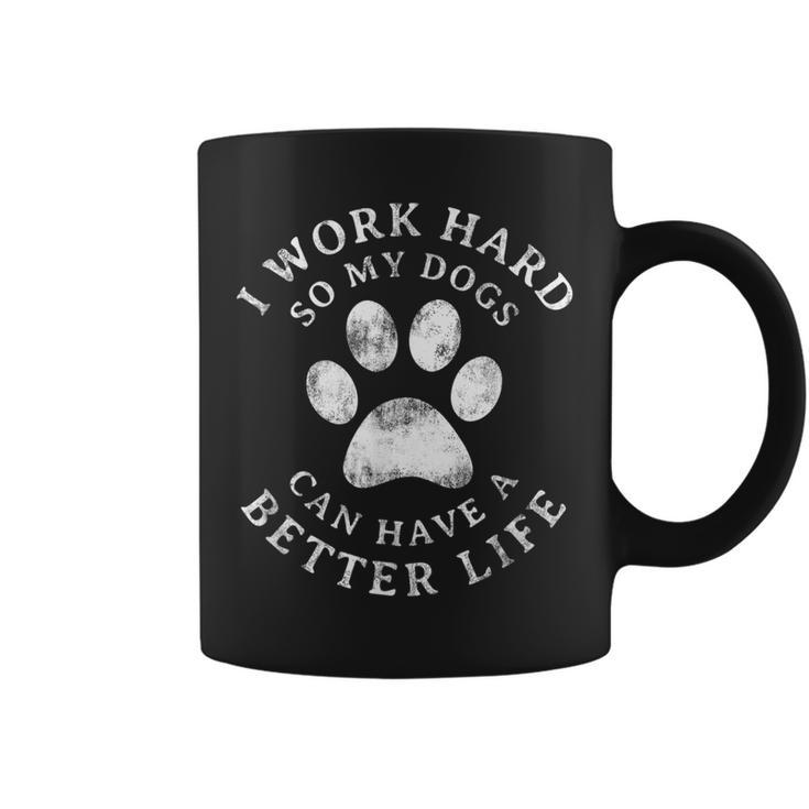 I Work Hard So My Dogs Can Have A Better Life Vintage  Coffee Mug
