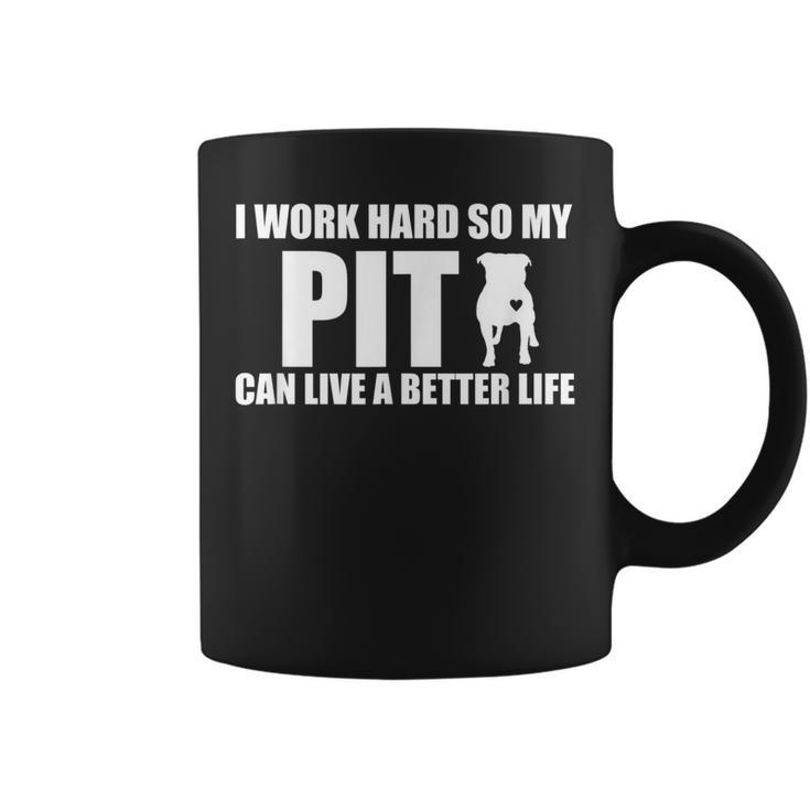 I Work Hard So My Pitbull Can Have A Better Life Coffee Mug