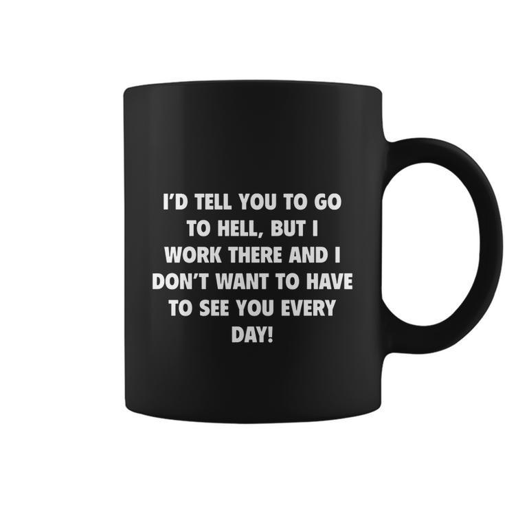 Id Tell You To Go To Hell Coffee Mug