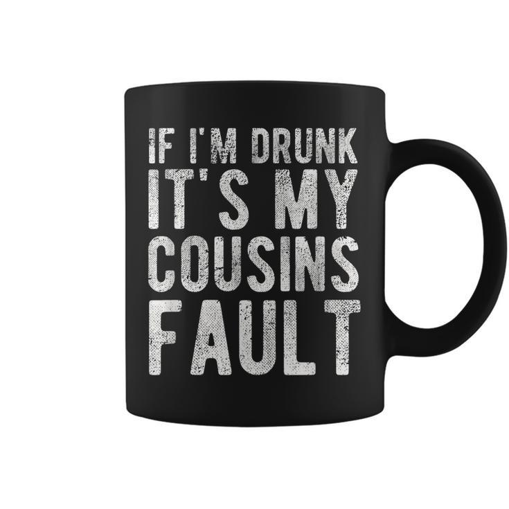 If Im Drunk Its My Cousins Fault Funny Uncle Gift Drinking Coffee Mug